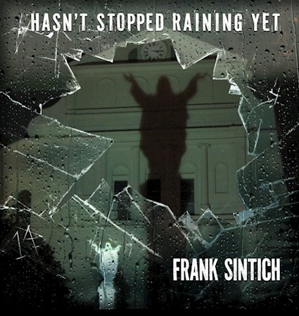 Frank Sintich, "hasn't stopped raining yet" cover art